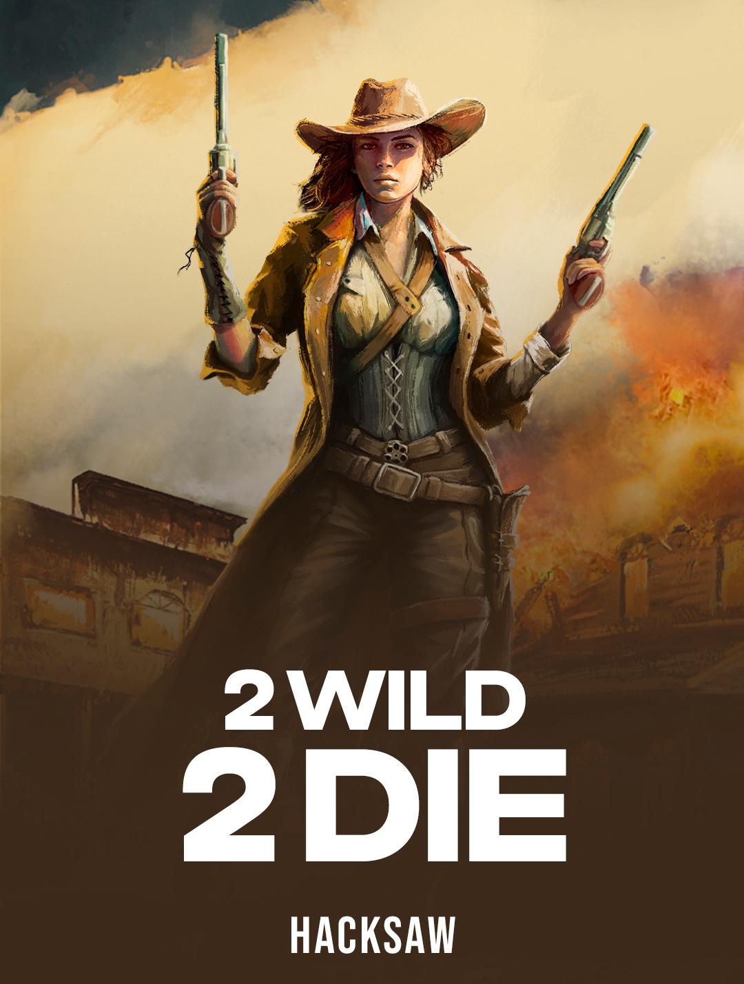 2 Wild 2 Die